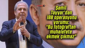 Şamil Tayyar’dan İBB operasyonu yorumu: “Bu fotoğraftan muhalefete ekmek çıkmaz”