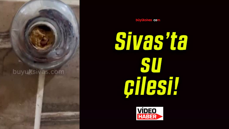 Sivas’ta su çilesi!