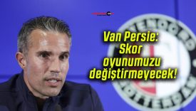 Van Persie: Skor oyunumuzu değiştirmeyecek!