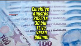 Emekliye Ağustos 2025’te 30 bin TL’ye varan ödeme!
