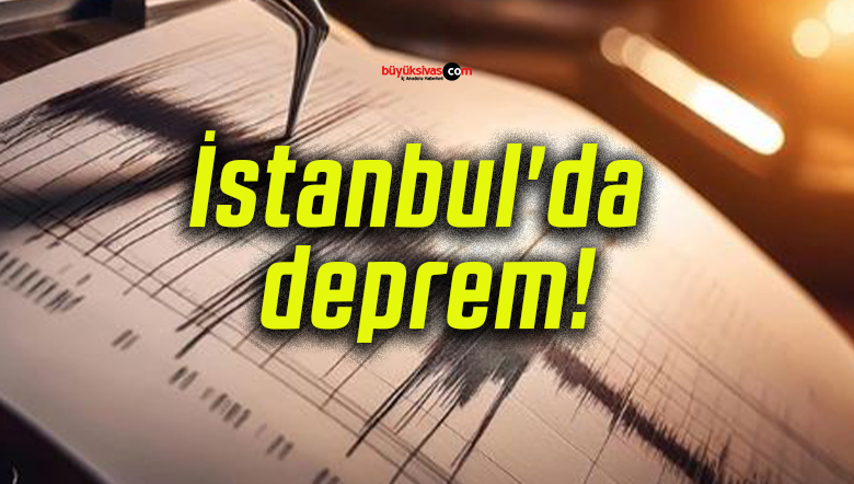 İstanbul’da deprem!