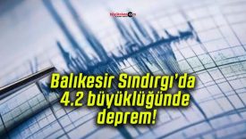 Balıkesir Sındırgı’da 4.2 büyüklüğünde deprem!
