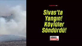 Sivas’ta Yangın! Köylüler Söndürdü!