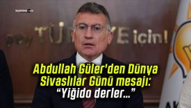 Abdullah Güler’den Dünya Sivaslılar Günü mesajı: “Yiğido derler…”