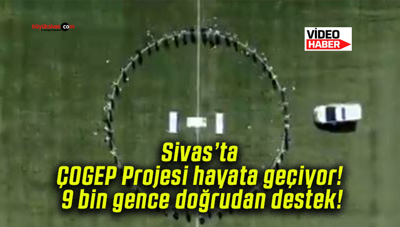 Sivas’ta ÇOGEP Projesi hayata geçiyor! 9 bin gence doğrudan destek!