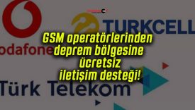 GSM operatörlerinden deprem bölgesine ücretsiz iletişim desteği!
