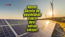 Resmi Gazete’de yayımlandı! Enerji devi satışa çıkıyor!