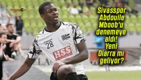 Sivasspor Abdouile Mboob’u denemeye aldı! Yeni Diarra mı geliyor?