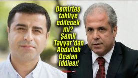 Demirtaş tahliye edilecek mi? Şamil Tayyar’dan Abdullah Öcalan iddiası!