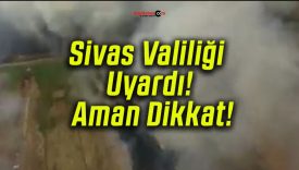 Sivas Valiliği Uyardı! Aman Dikkat!