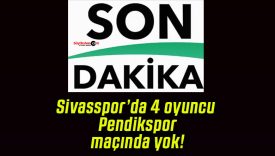 Sivasspor’da 4 oyuncu Pendikspor maçında yok!