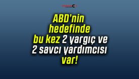 ABD’nin hedefinde bu kez 2 yargıç ve 2 savcı yardımcısı var!