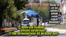 Kavurucu sıcaklar etkisini sürdürüyor! 17 ilde termometreler 40 dereceyi aştı!