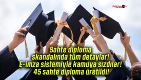Sahte diploma skandalında tüm detaylar! E-imza sistemiyle kamuya sızdılar! 45 sahte diploma üretildi!