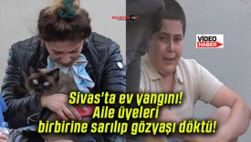 Sivas’ta ev yangını! Aile üyeleri birbirine sarılıp gözyaşı döktü!