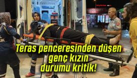 Teras penceresinden düşen genç kızın durumu kritik!