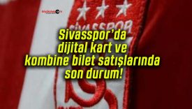 Sivasspor’da dijital kart ve kombine bilet satışlarında son durum!