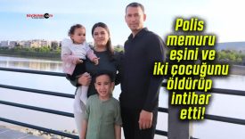 Polis memuru eşini ve iki çocuğunu öldürüp intihar etti!