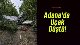 Adana’da Uçak Düştü!