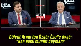 Bülent Arınç’tan Özgür Özel’e övgü: “Ben nasıl minnet duymam”