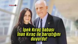 İpek Kıraç babası İnan Kıraç ile barıştığını duyurdu!