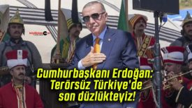 Cumhurbaşkanı Erdoğan: Terörsüz Türkiye’de son düzlükteyiz!