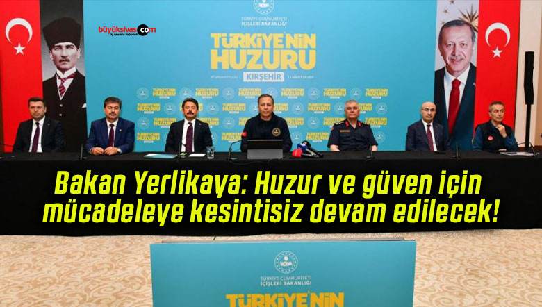 Bakan Yerlikaya: Huzur ve güven için mücadeleye kesintisiz devam edilecek!