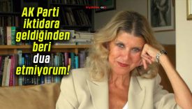 AK Parti iktidara geldiğinden beri dua etmiyorum!