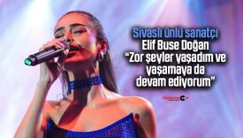 Sivaslı ünlü sanatçı Elif Buse Doğan “Ne yazık ki sözlü tacize uğradım”