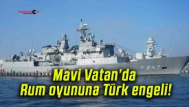 Mavi Vatan’da Rum oyununa Türk engeli!
