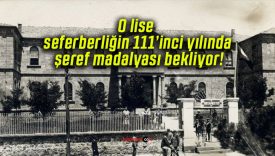 O lise seferberliğin 111’inci yılında şeref madalyası bekliyor!