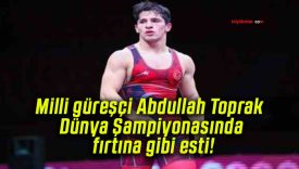 Milli güreşçi Abdullah Toprak Dünya Şampiyonasında fırtına gibi esti!
