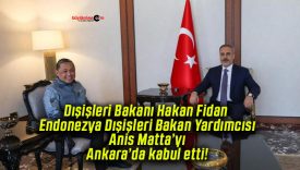 Dışişleri Bakanı Hakan Fidan Endonezya Dışişleri Bakan Yardımcısı Anis Matta’yı Ankara’da kabul etti!