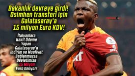 Bakanlık devreye girdi! Osimhen transferi için Galatasaray’a 15 milyon Euro KDV!