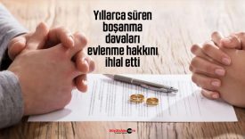 Yıllarca süren boşanma davaları evlenme hakkını ihlal etti