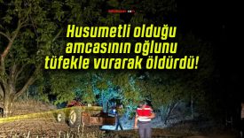 Husumetli olduğu amcasının oğlunu tüfekle vurarak öldürdü!