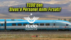 TCDD’den Sivas’a Personel Alımı Fırsatı!