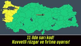 11 ilde sarı kod! Kuvvetli rüzgar ve fırtına uyarısı!