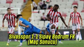 Sivasspor 1-1 Sipay Bodrum FK (Maç Sonucu)
