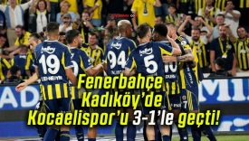 Fenerbahçe Kadıköy’de Kocaelispor’u 3-1’le geçti!