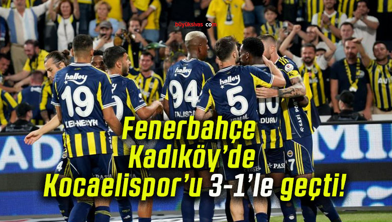 Fenerbahçe Kadıköy’de Kocaelispor’u 3-1’le geçti!