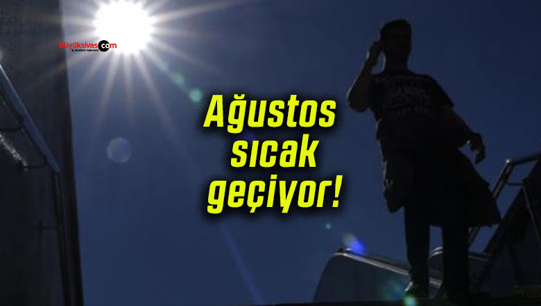 Ağustos sıcak geçiyor!