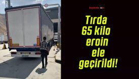 Tırda 65 kilo eroin ele geçirildi!
