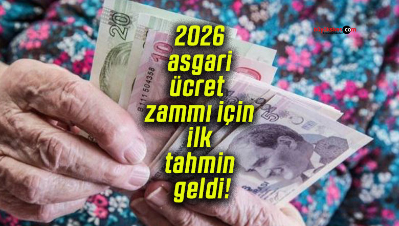 2026 asgari ücret zammı için ilk tahmin geldi!