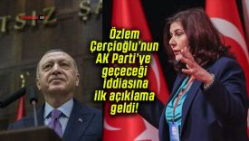 Özlem Çerçioğlu’nun AK Parti’ye geçeceği iddiasına ilk açıklama geldi!