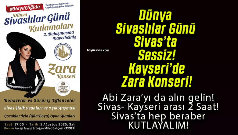 Dünya Sivaslılar Günü Sivas’ta Sessiz! Kayseri’de Zara Konseri!