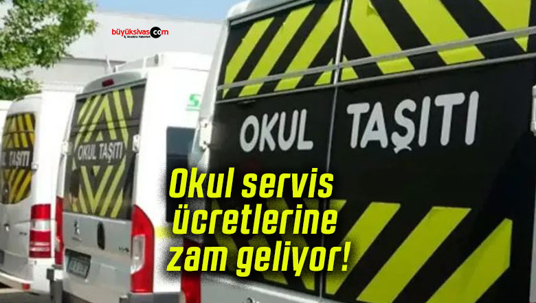 Okul servis ücretlerine zam geliyor!