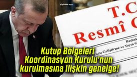 Kutup Bölgeleri Koordinasyon Kurulu’nun kurulmasına ilişkin genelge!