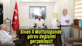 Sivas İl Müftülüğünde görev değişimi gerçekleşti!