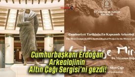 Cumhurbaşkanı Erdoğan Arkeolojinin Altın Çağı Sergisi’ni gezdi!